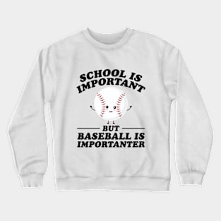 School Is Important But Baseball Is Importanter Crewneck Sweatshirt